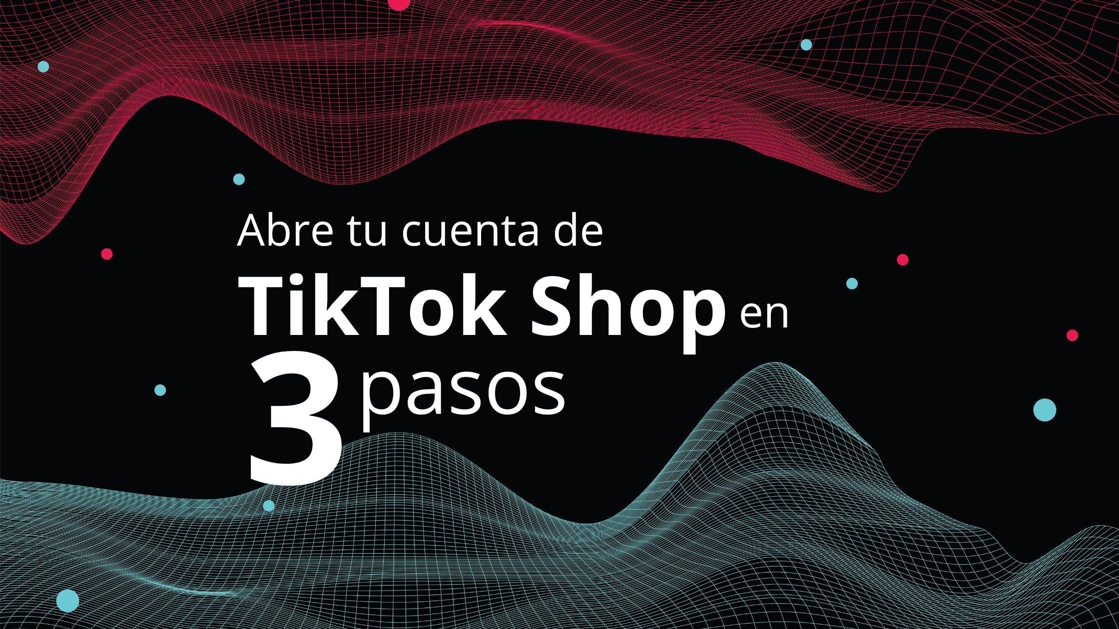 Cómo abrir tu cuenta de TikTok Shop en 3 sencillos pasos